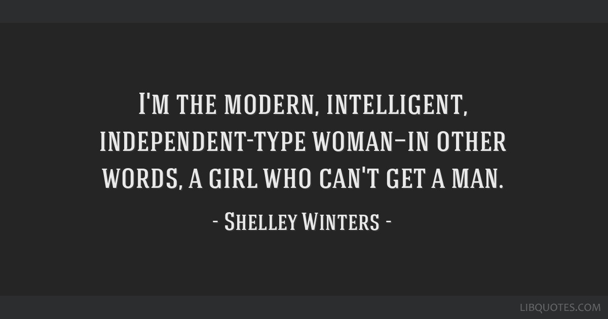 I'm the modern, intelligent, independent-type woman—in...