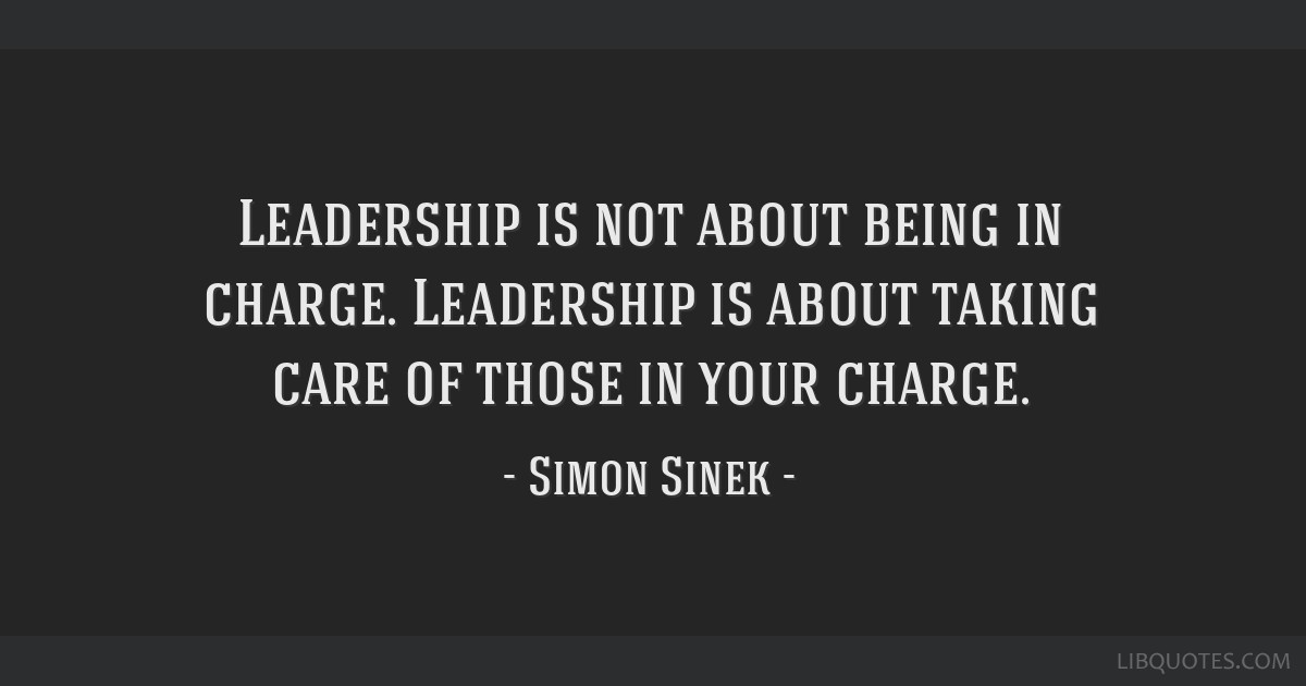 Leadership Is Not About Being In Charge Leadership Is About