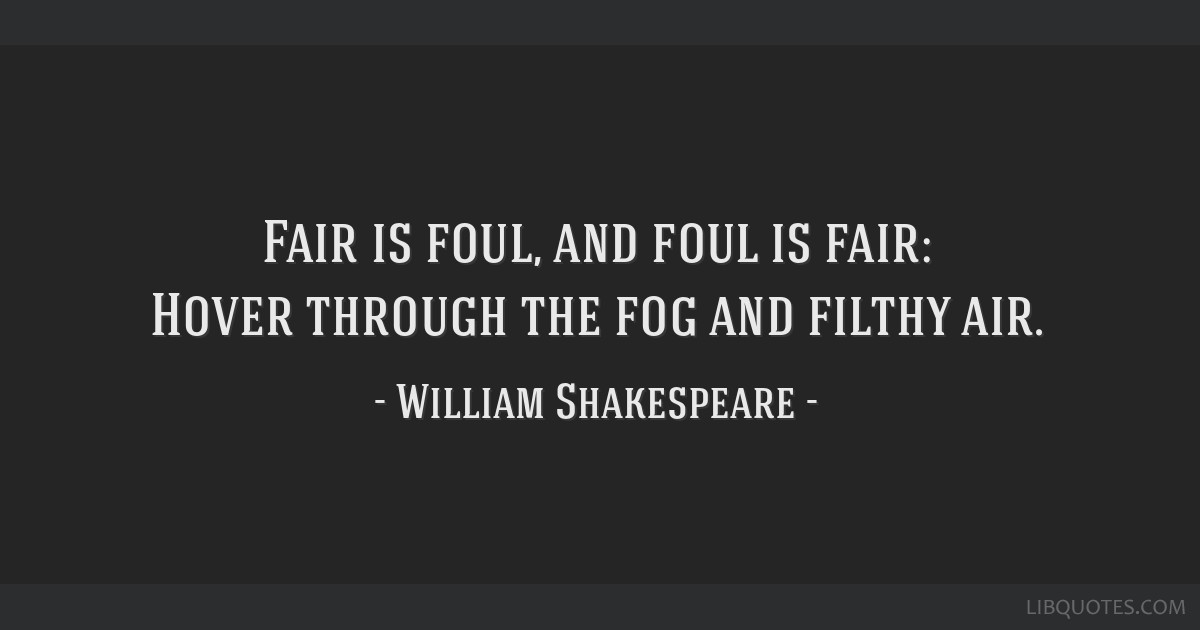 fair is foul and foul is fair quote