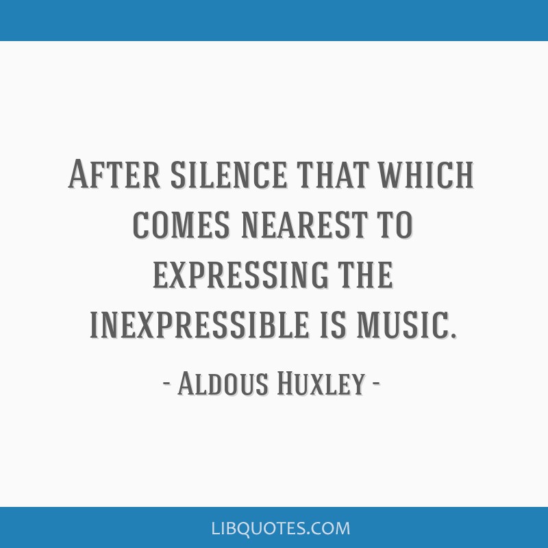 After silence that which comes nearest to expressing the...