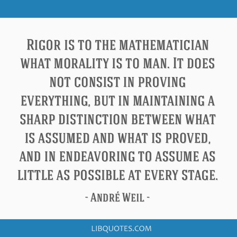 Rigor is to the mathematician what morality is to man. It...