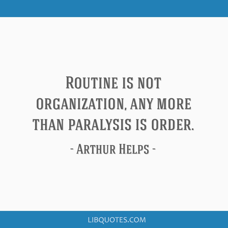 arthur-helps-quote-routine-is-not-organization-any-more