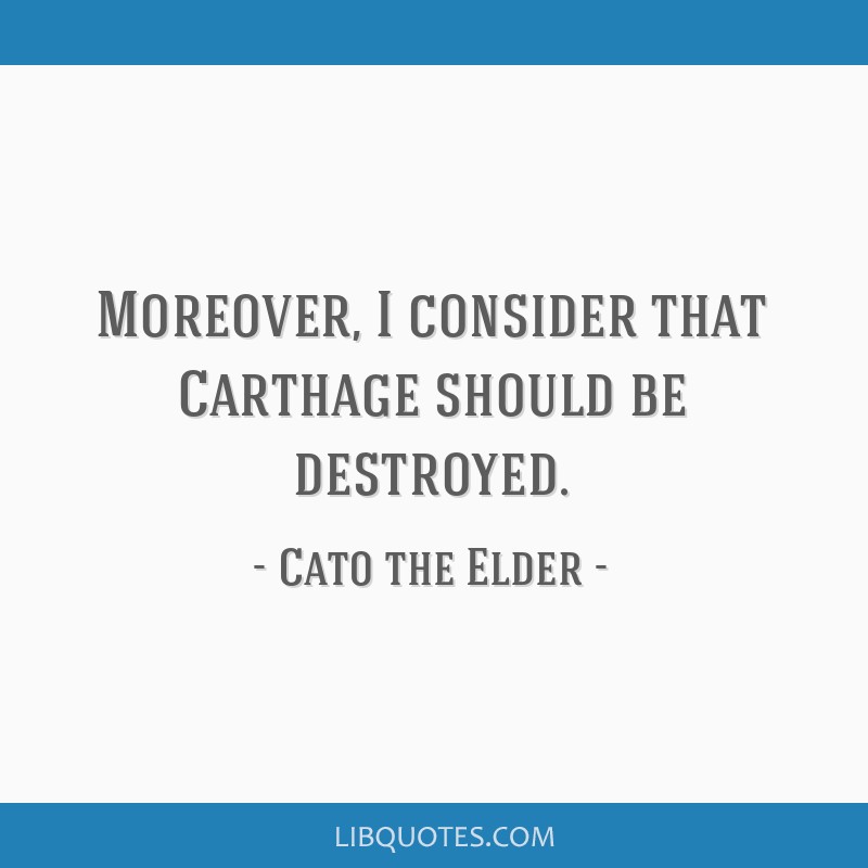 Moreover I Consider That Carthage Should Be Destroyed