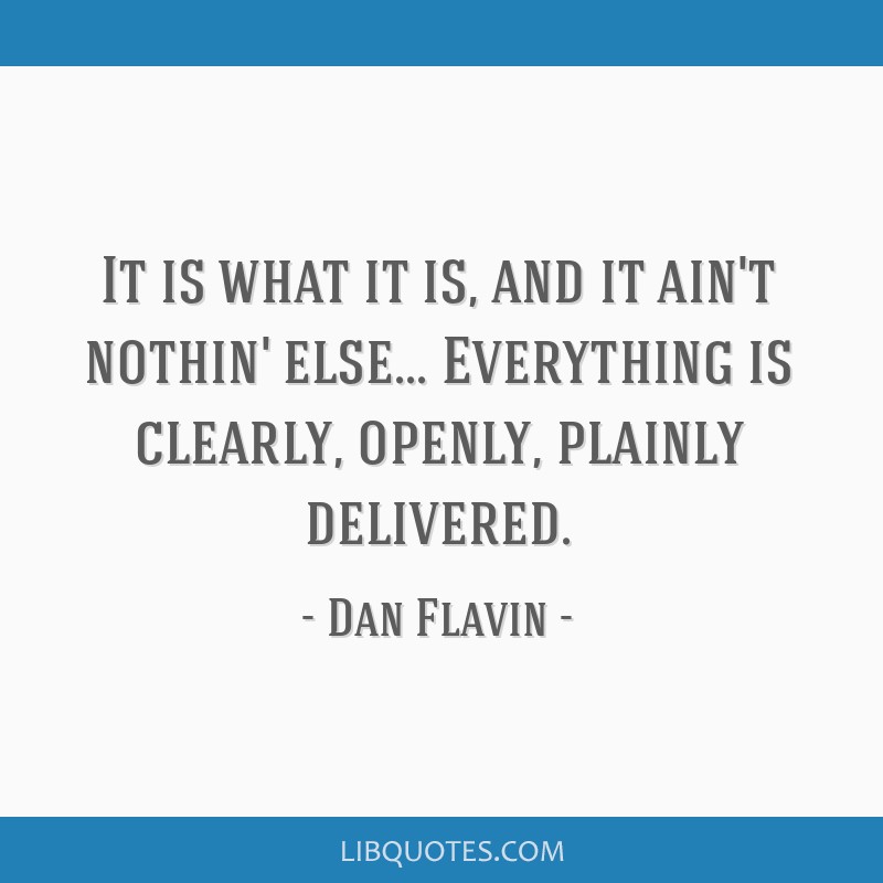 Dan Flavin - It is what it is, and it ain't nothin