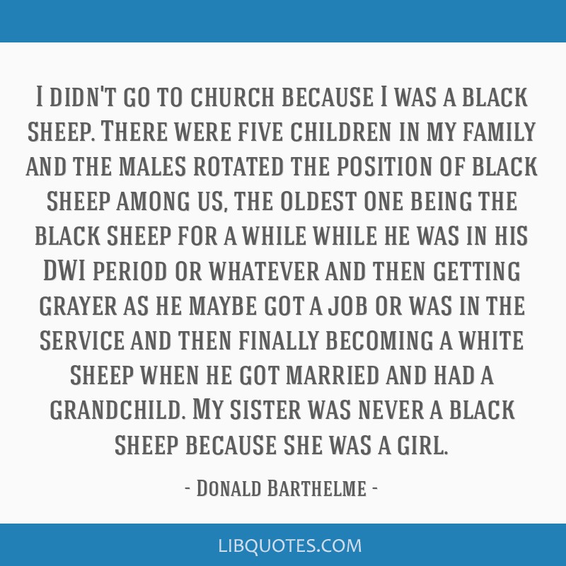 I Didn T Go To Church Because I Was A Black Sheep There Were Five Children