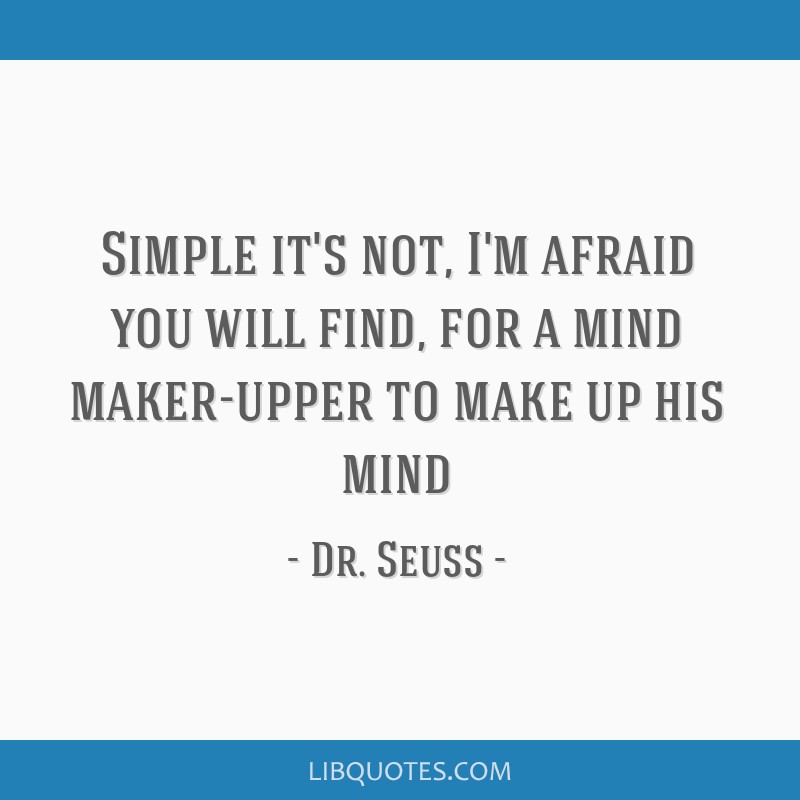 simple-it-s-not-i-m-afraid-you-will-find-for-a-mind