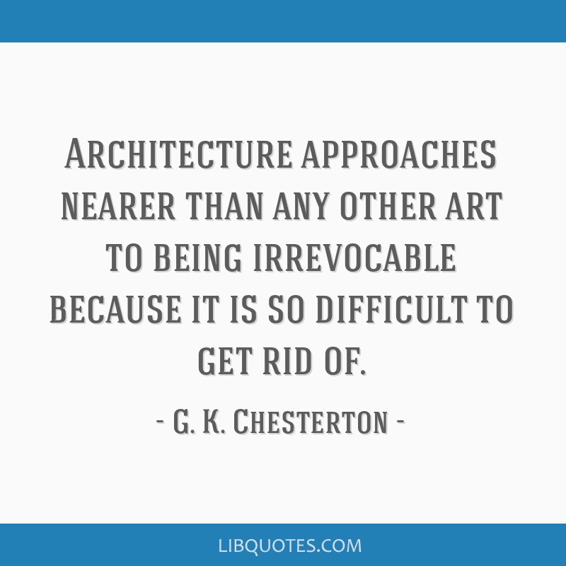 Architecture approaches nearer than any other art to being...