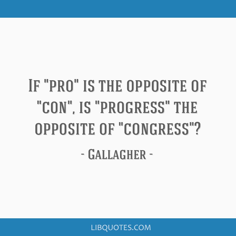 if-pro-is-the-opposite-of-con-is-progress-the-opposite-of