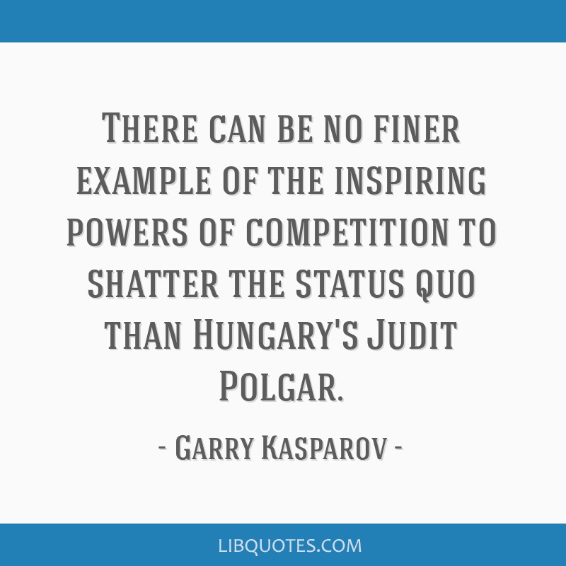 Garry Kasparov quote: There can be no finer example of the