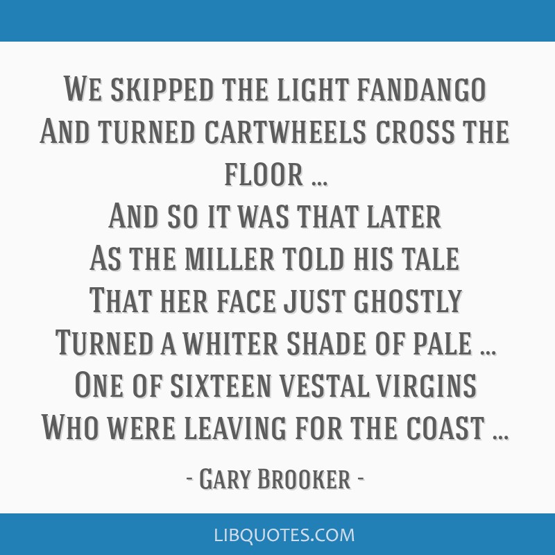 Gary Brooker quote: skipped light fandango And...