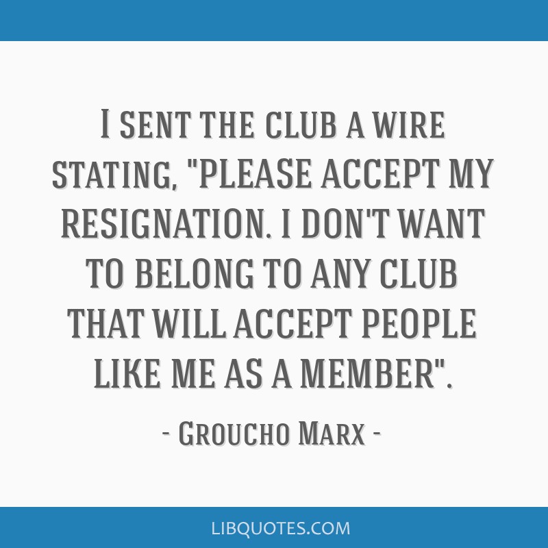 Groucho Marx quote: I sent the club a wire stating, PLEASE...