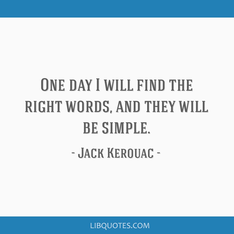 One day I will find the right words, and they will be...