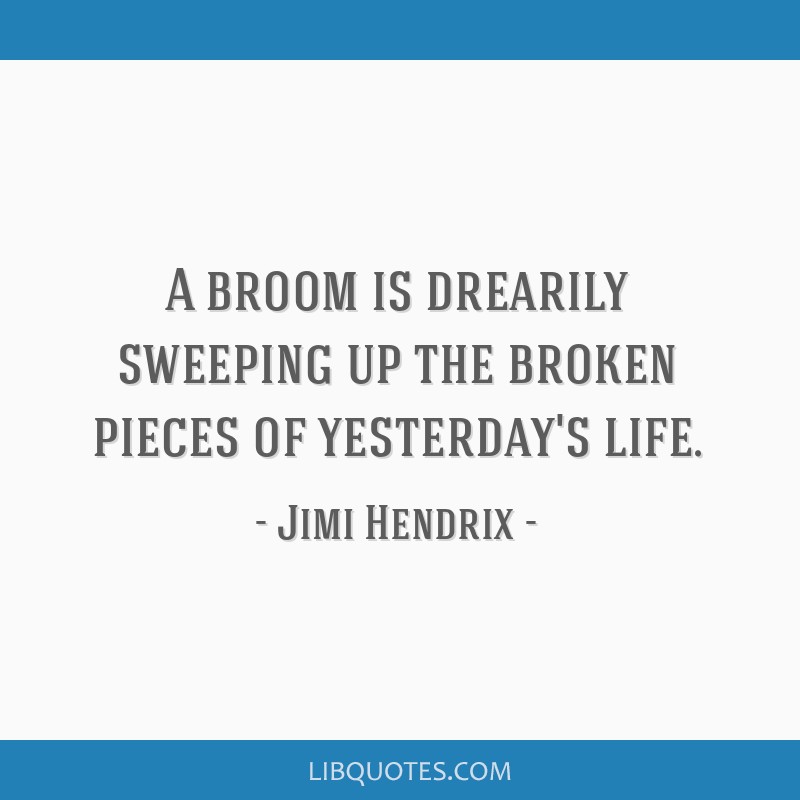 jimi-hendrix-quote-a-broom-is-drearily-sweeping-up-the