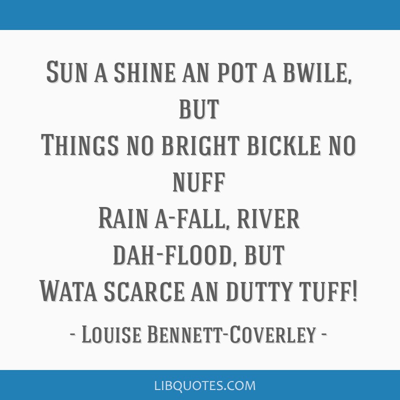 Sun a shine an pot a bwile, but Things no bright bickle no