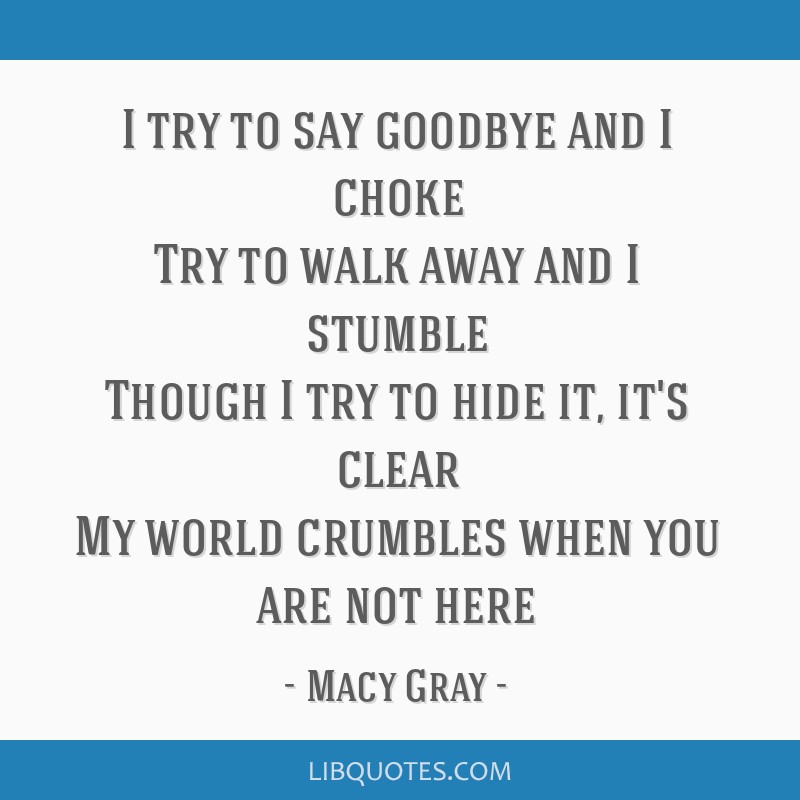 honning sværge Poesi Macy Gray quote: I try to say goodbye and I choke Try to...