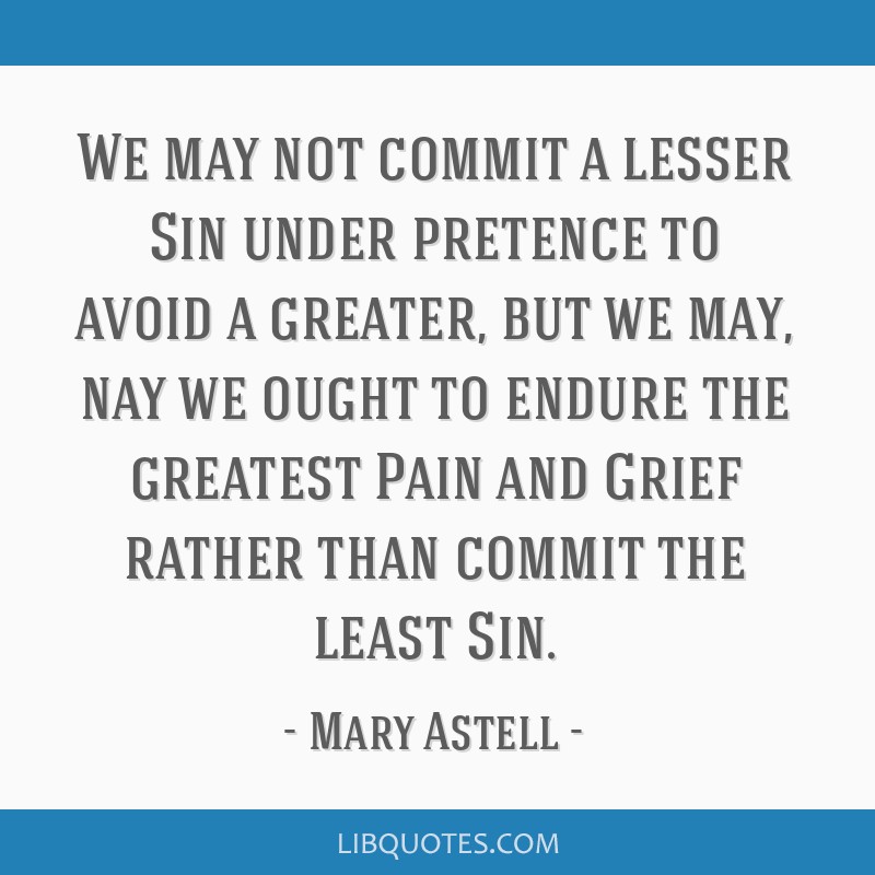 Mary Astell Quote We May Not Commit A Lesser Sin Under