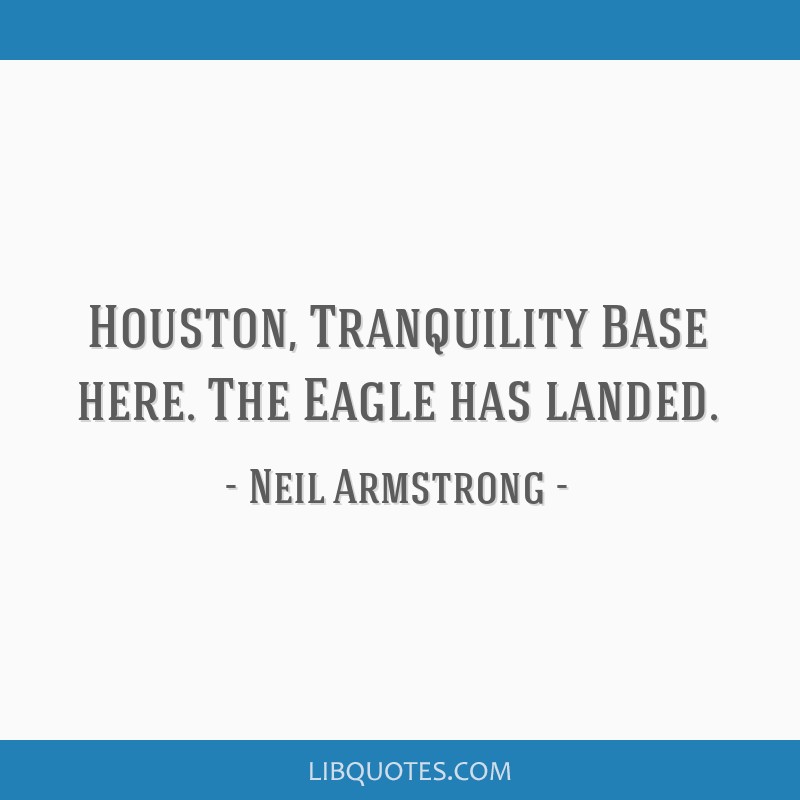 Houston Tranquility Base Here The Eagle Has Landed
