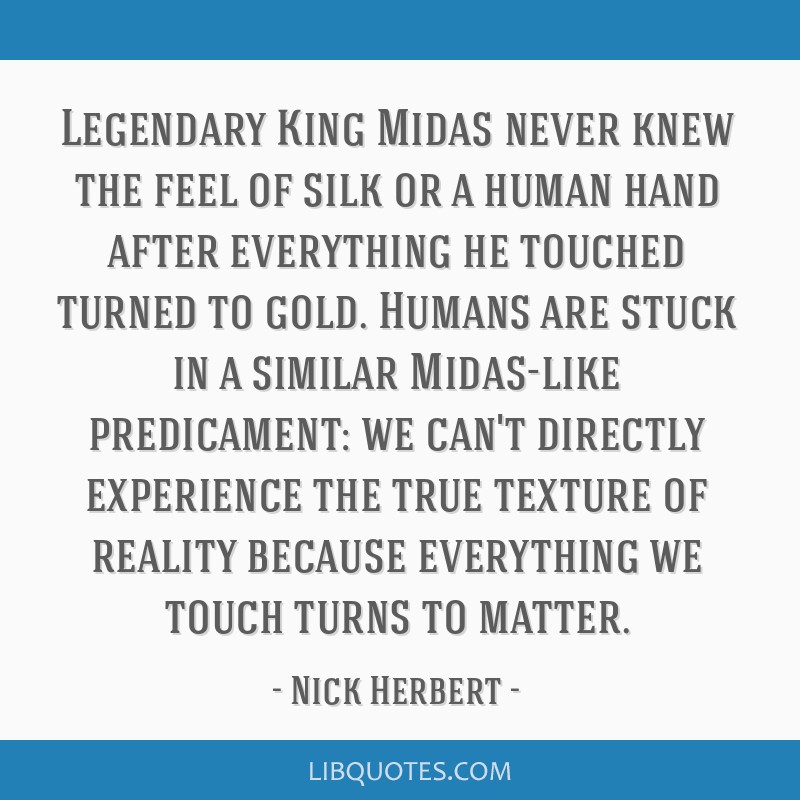 Legendary King Midas never knew the feel of silk or a human