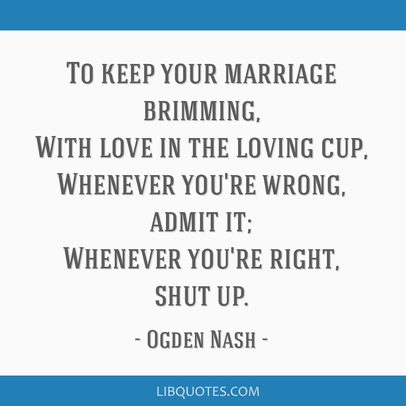 To keep your marriage brimming, With love in the loving...