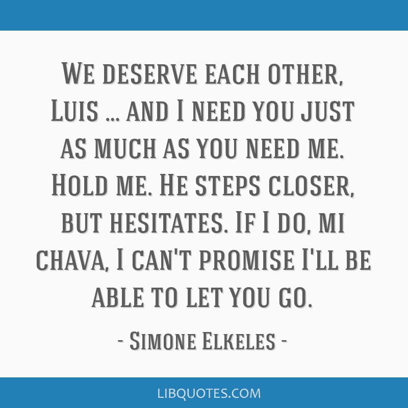 We Deserve Each Other Luis And I Need You Just As Much
