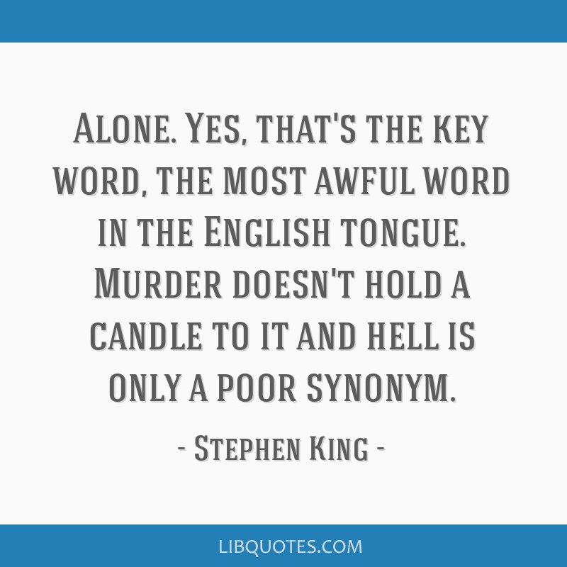 Alone Stephen King  Me quotes, Stephen king, Words
