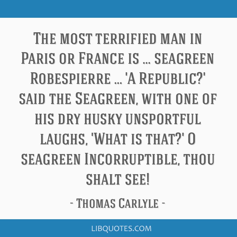 The Most Terrified Man In Paris Or France Is Seagreen Robespierre A Republic Said The