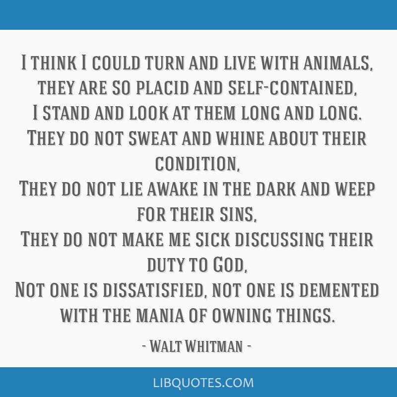 Walt Whitman quote: I think I could turn and live with...
