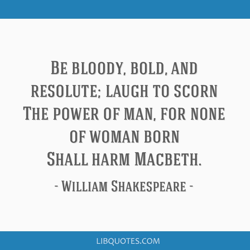 Be Bloody Bold And Resolute Laugh To Scorn The Power Of 
