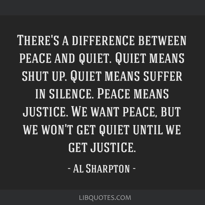 There s A Difference Between Peace And Quiet Quiet Means 