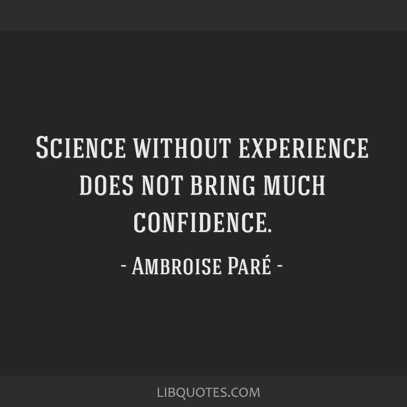 Science without experience does not bring much confidence.