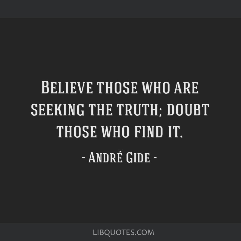 Believe those who are seeking the truth; doubt those who...