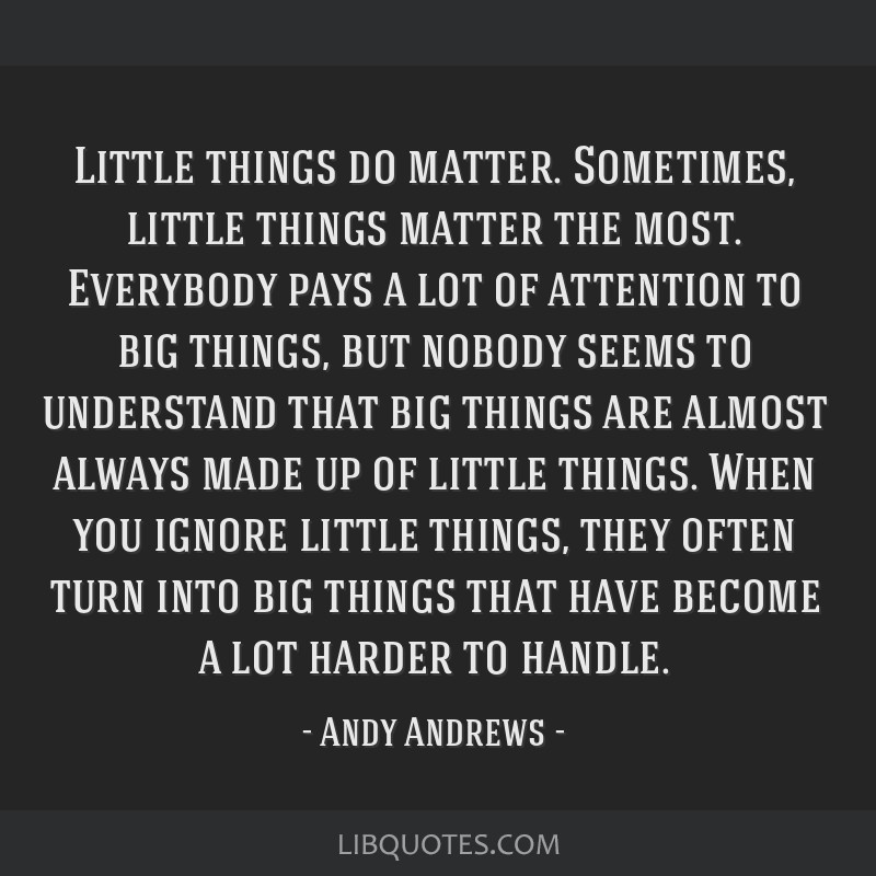 small things matter quote