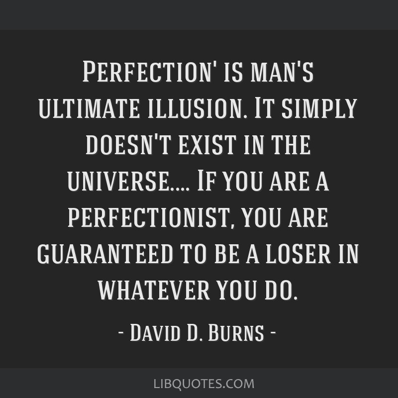 David D. Burns quote: Perfection' is man's ultimate...