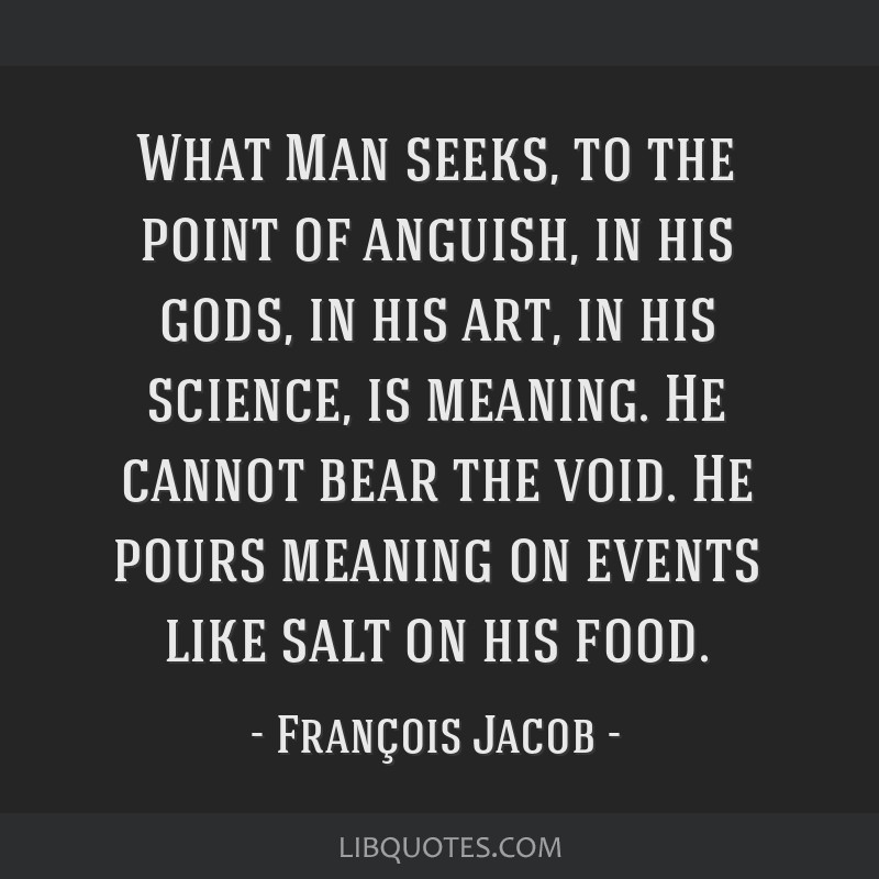 What Man Seeks To The Point Of Anguish In His Gods In His Art In His