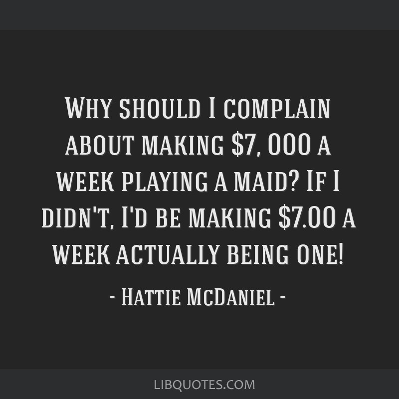 Why Should I Complain About Making 7 000 A Week Playing A Maid