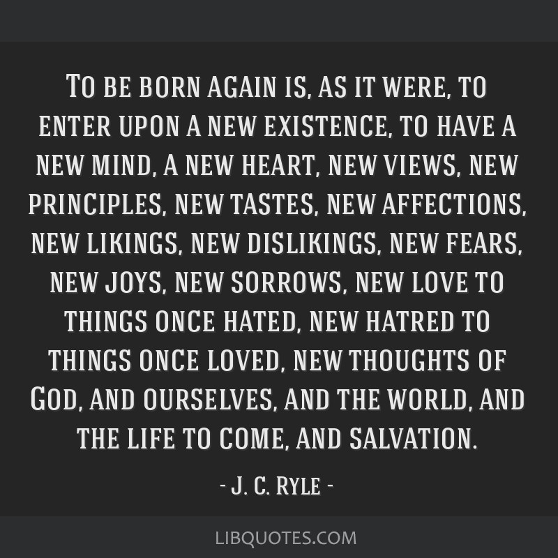 To be born again is, as it were, to enter upon a new...