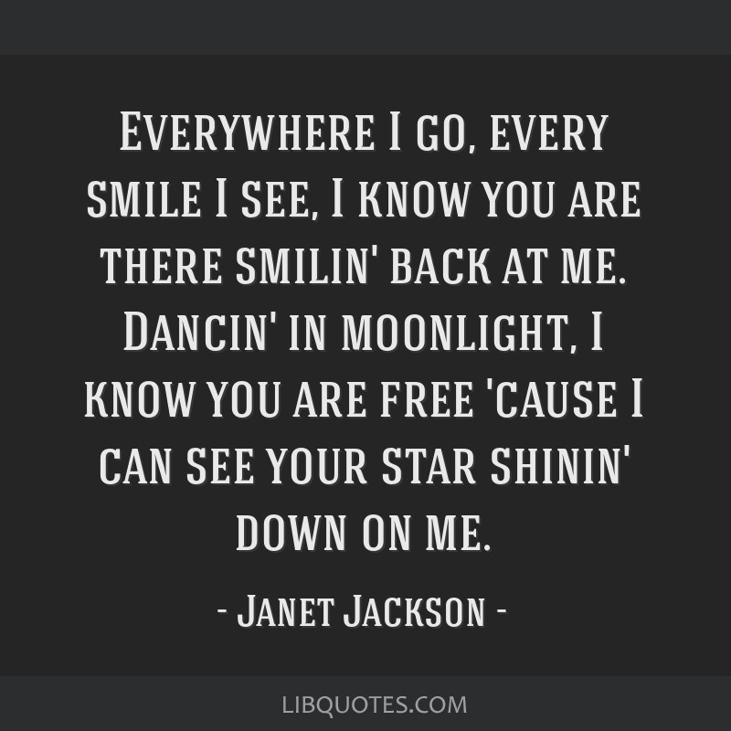 Janet Jackson quote: Everywhere I go, every smile I see, I know you