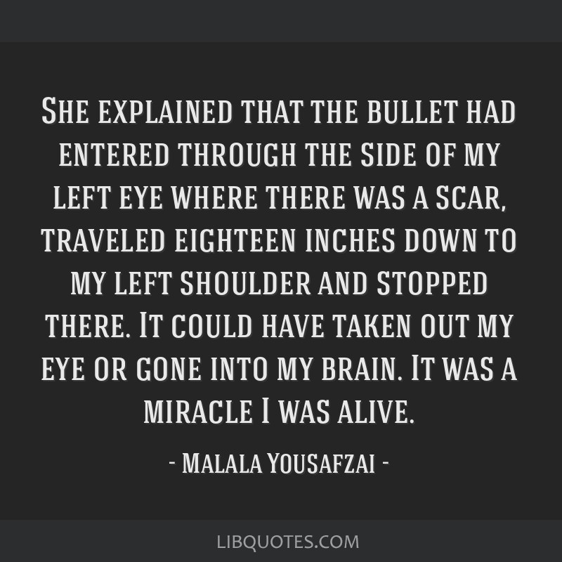 She Explained That The Bullet Had Entered Through The Side Of My Left Eye Where There