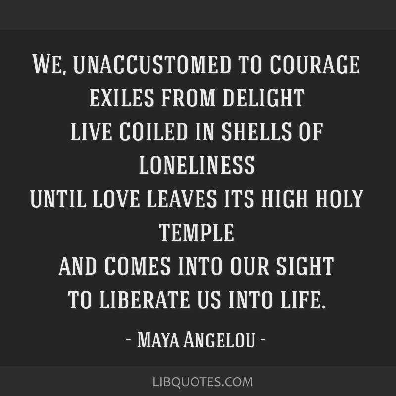 We, unaccustomed to courage exiles from delight live coiled ...