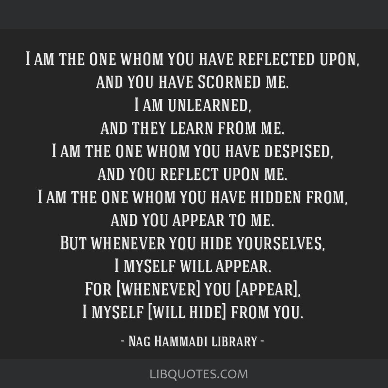 Nag Hammadi library quote: I am the one whom you have...