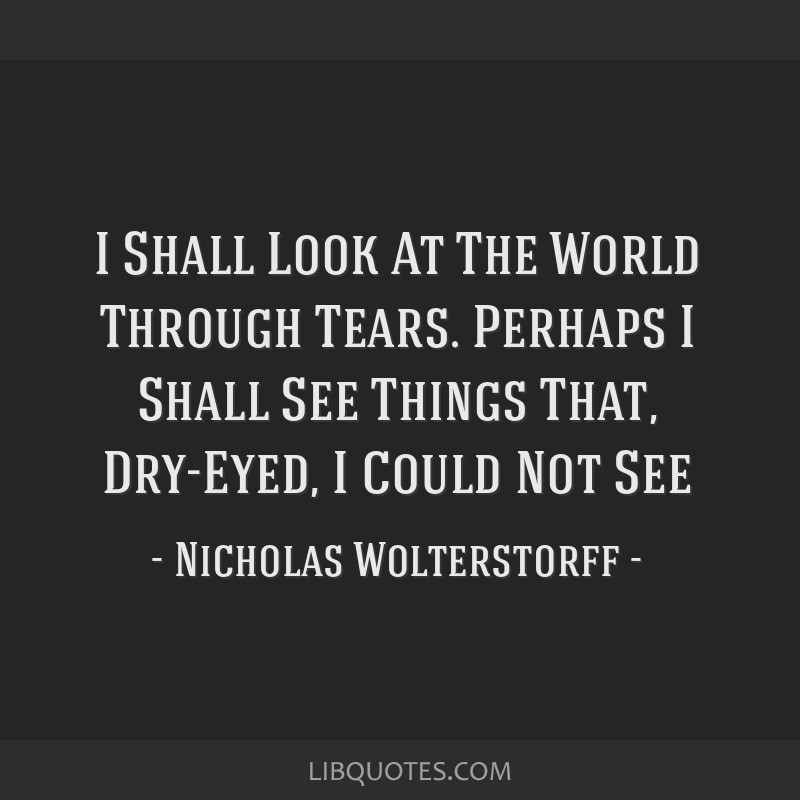 Nicholas Wolterstorff quote: The tears of God are the meaning of history