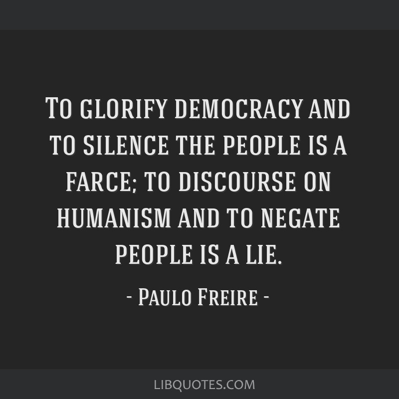 To Glorify Democracy And To Silence The People Is A Farce
