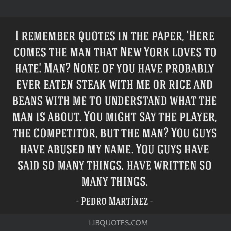 Pedro Martinez Quote: “I love my teammates, and I'll do anything