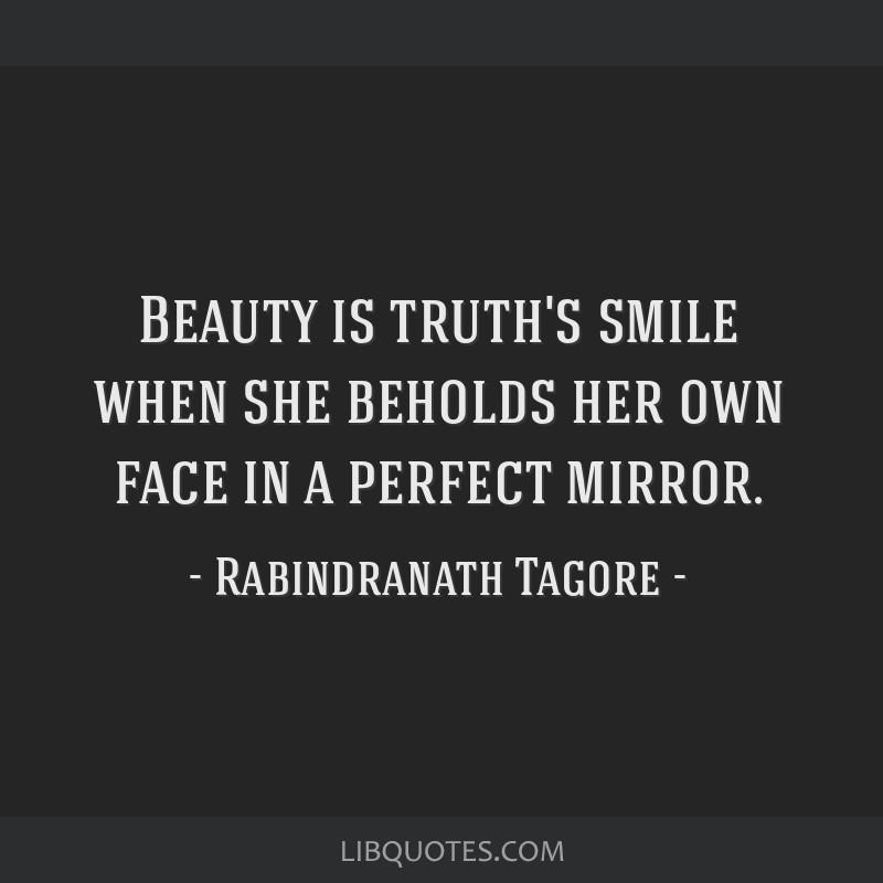 Rabindranath Tagore quote: Beauty is truth's smile when she ...