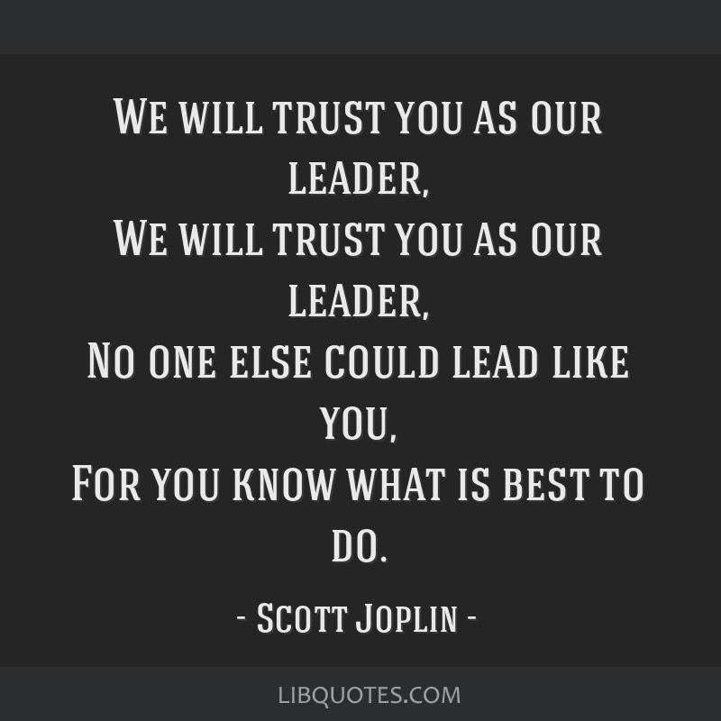 We Will Trust You As Our Leader We Will Trust You As Our Leader No One