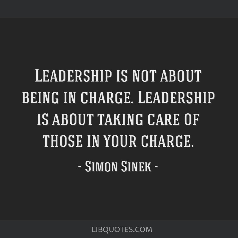 Leadership is not about being in charge. Leadership is...
