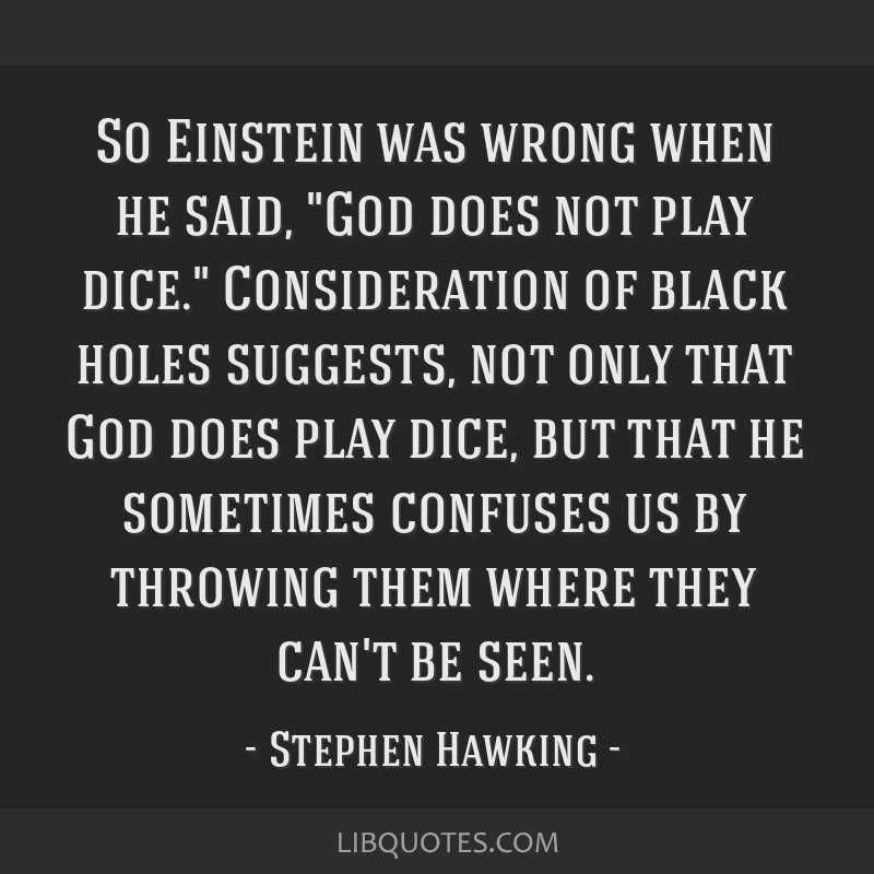 Stephen Hawking - Not only does God play dice, but he