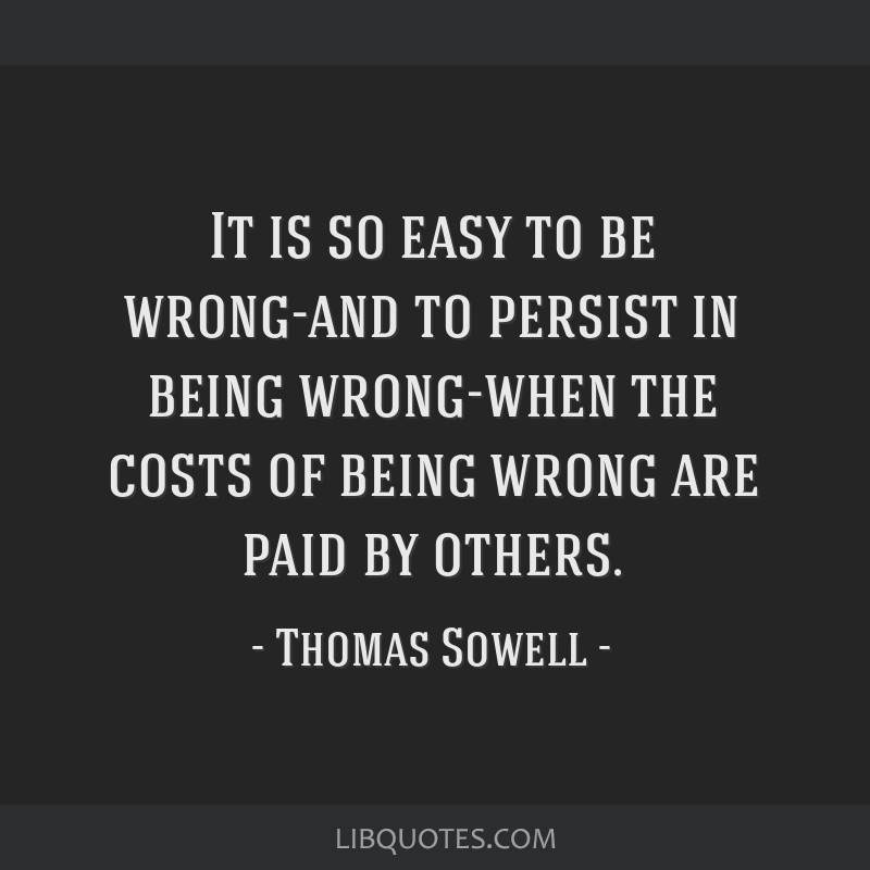 It is so easy to be wrong-and to persist in being...