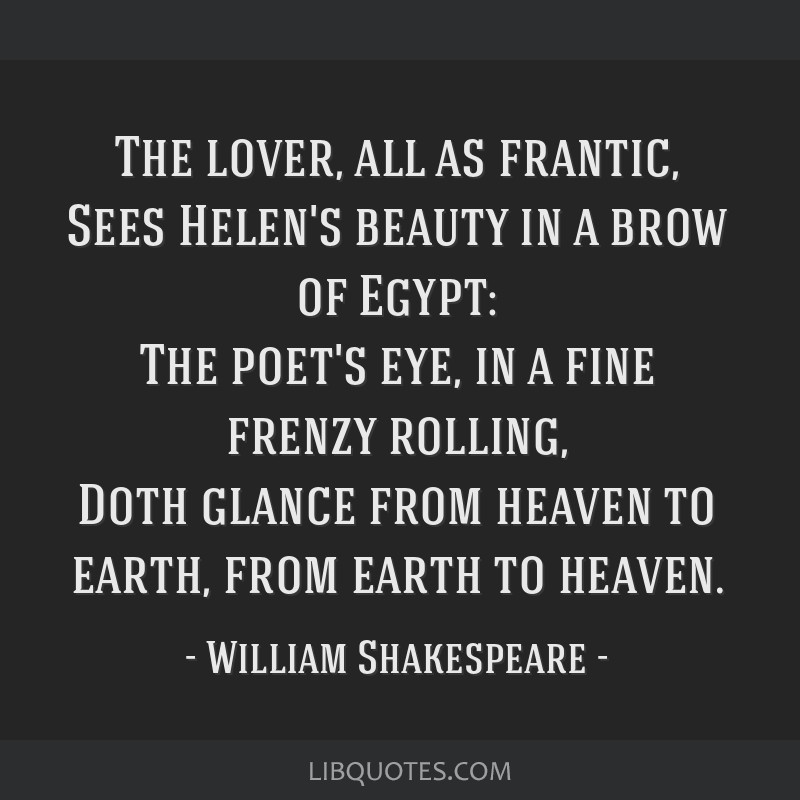 The lover, all as frantic, Sees Helen's beauty in a brow of ...